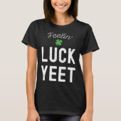 FEELIN LUCK YEET ST PATRICK S DAY LUCKY IRISH PATR T-Shirt (Vorderseite)