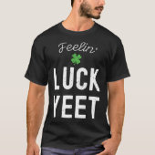 FEELIN LUCK YEET ST PATRICK S DAY LUCKY IRISH PATR T-Shirt (Vorderseite)