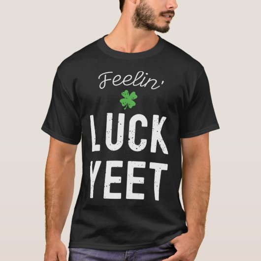 FEELIN LUCK YEET ST PATRICK S DAY LUCKY IRISH PATR T-Shirt (Vorderseite)