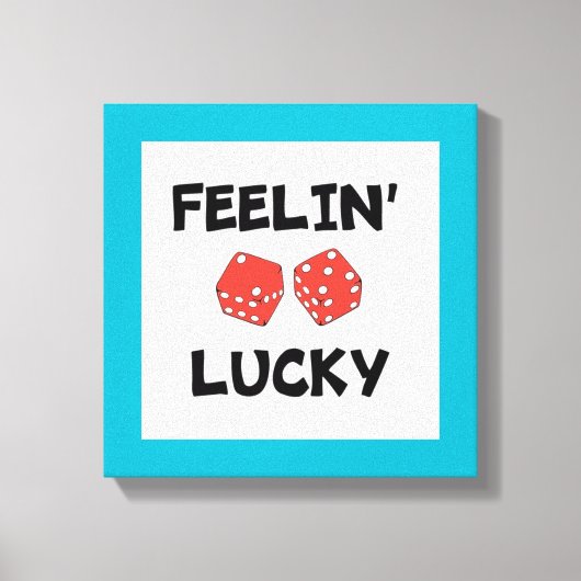 "FEELIN' LUCKY DICE LEINWANDDRUCK (Vorderseite)