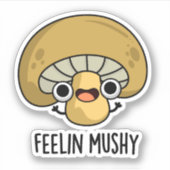 Feelin Mushy Funny Mushroom Pub Aufkleber (Vorderseite)