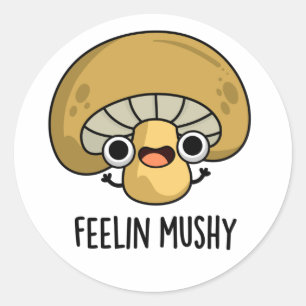 Feelin Mushy Funny Mushroom Pub Runder Aufkleber
