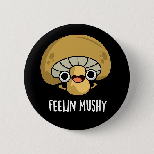 Feelin Mushy Funny Mushroom Pun Dark BG Button (Vorderseite)