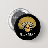 Feelin Mushy Funny Mushroom Pun Dark BG Button (Vorne & Hinten)