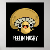 Feelin Mushy Funny Mushroom Pun Dark BG Poster (Vorne)