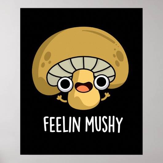 Feelin Mushy Funny Mushroom Pun Dark BG Poster (Vorne)