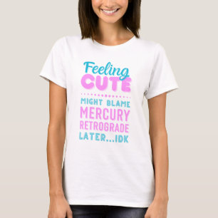 Feelin' Niedlicher Merkur-rückrograde-Funny-Text-T T-Shirt