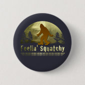 Feelin' Squatchy Button (Vorderseite)