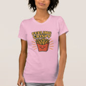 “Feeling Crispy” French Fries T-Shir T-Shirt (Vorderseite)