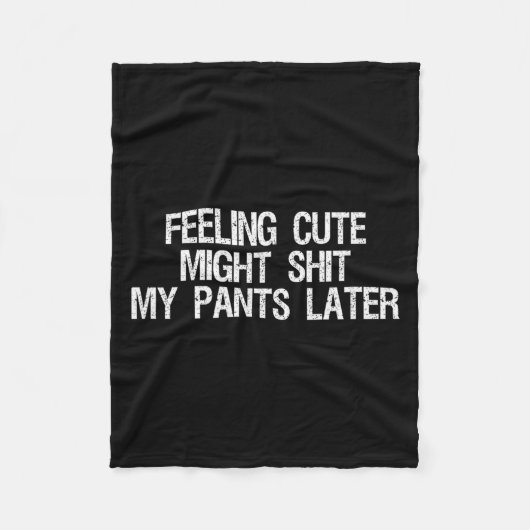 Feeling Cute Might My Pants Later Funny Saying Quo Fleecedecke (Vorderseite)