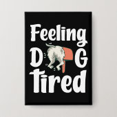Feeling dog tired funny dog  button (Vorderseite)