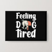 Feeling dog tired funny dog  button (Vorderseite)