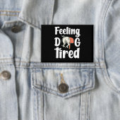 Feeling dog tired funny dog  button (Insitu)