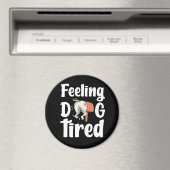 Feeling dog tired funny dog  magnet (In Situ (Geschirrspüler))