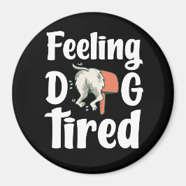 Feeling dog tired funny dog  magnet