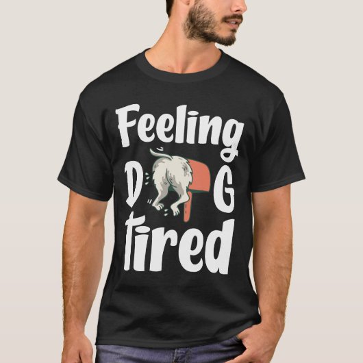 Feeling dog tired funny dog  T-Shirt (Vorderseite)