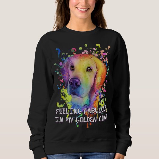 Feeling Fabulous in My Golden Coat Golden Retrieve Sweatshirt (Vorderseite)