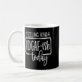 Feeling Kina Idgaf-ioday, Funny Sarcastic Quotes Kaffeetasse (Links)