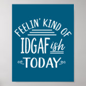 Feeling Kind Of Idgaf-ioday Funny Meme Sarcasm Quo Poster (Vorne)