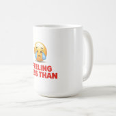 Feeling Less Than Kaffeetasse (VorderseiteRechts)