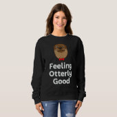 Feeling Otterly Good Otter Positivity Otter 1 Sweatshirt (Vorne ganz)