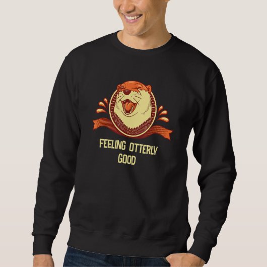 Feeling Otterly Good Otter Positivity Otter Sweatshirt (Vorderseite)