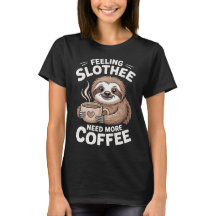 Feeling Slothee Need More Coffee Sloth