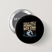 Feels Like A Penalty Box Kind Of Day Funny Hockey  Button (Vorne & Hinten)