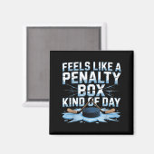 Feels Like A Penalty Box Kind Of Day Funny Hockey  Magnet (Vorderseite/Rückseite)