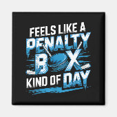 Feels Like A Penalty Box Kind Of Day Funny Hockey  Magnet (Vorne)