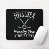 Feels Like A Penalty Box Kind Of Day Funny Hockey Mousepad (Mit Mouse)