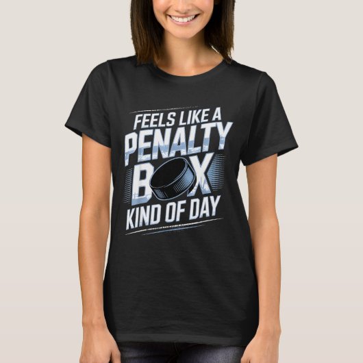 Feels Like A Penalty Box Kind Of Day Funny Hockey T-Shirt (Vorderseite)