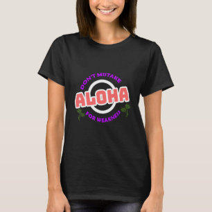 Fehl Aloha nicht wegen Schwäche T-Shirt