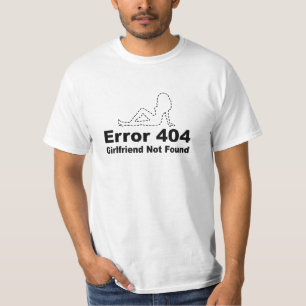 Fehler 404 Freundin nicht gefunden - Geek Humor T-Shirt