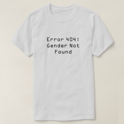 Fehler 404: Geschlecht nicht gefunden T-Shirt (Design vorne)