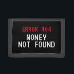 Fehler 404 meme Money Not Found lustige wallet gif Tri-fold Geldbeutel<br><div class="desc">Fehler 404 Meme Money Nicht gefunden lustige Brieftasche Geschenk. Humorvolles Design für Freunde,  Familie,  Internet-Programmierer,  Geber,  Web-Entwickler,  Chef,  Mitarbeiter,  Kinder,  Vater,  Ehemann etc. Pixel Computertypografie.</div>