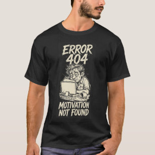 Fehler 404 Motivation nicht gefunden Lustiges T-Sh T-Shirt