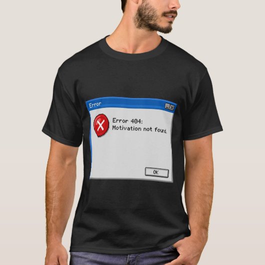 Fehler 404: Motivation wurde nicht gefunden T-Shirt (Vorderseite)