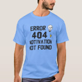 Fehler 404 - Motivation wurde nicht gefunden T-Shirt (Vorderseite)
