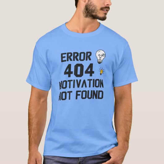 Fehler 404 - Motivation wurde nicht gefunden T-Shirt (Vorderseite)