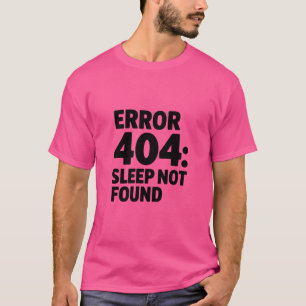 Fehler 404: Schlafen nicht gefunden - Funny Geek D T-Shirt
