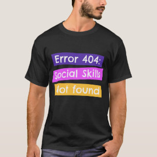 Fehler 404: Soziale Fähigkeiten wurden nicht gefun T-Shirt