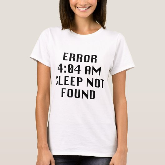Fehler 4:04 Schlaf nicht gefunden T-Shirt (Vorderseite)