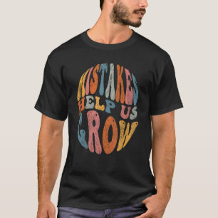 Fehler helfen uns Wachstum wachsen zu wachsen Mind T-Shirt