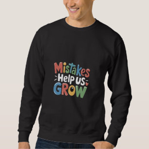 Fehler helfen uns, Wachstum zu wachsen Mindset Leh Sweatshirt