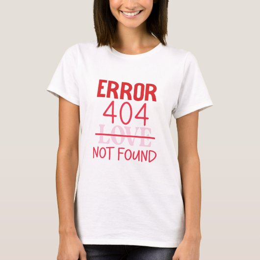FEHLER ZUR Valentinstag 404 T-Shirt (Vorderseite)