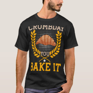 Feierabend backst du das Brot T-Shirt