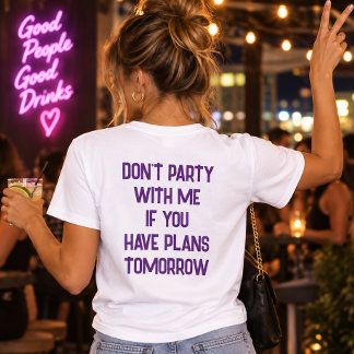 Feiere nicht mit mir, wenn du morgen was vorhast T-Shirt