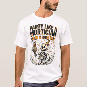 FEIERE WIE EIN BESTATTER, HOL DIR EIN KALTES T-Shi T-Shirt