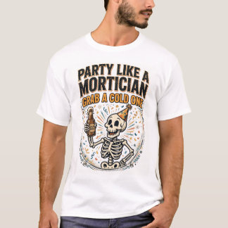 FEIERE WIE EIN BESTATTER, HOL DIR EIN KALTES T-Shi T-Shirt